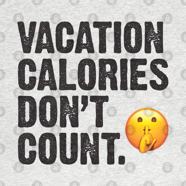 Vacation Calories Don't Count by DemShirtsTho